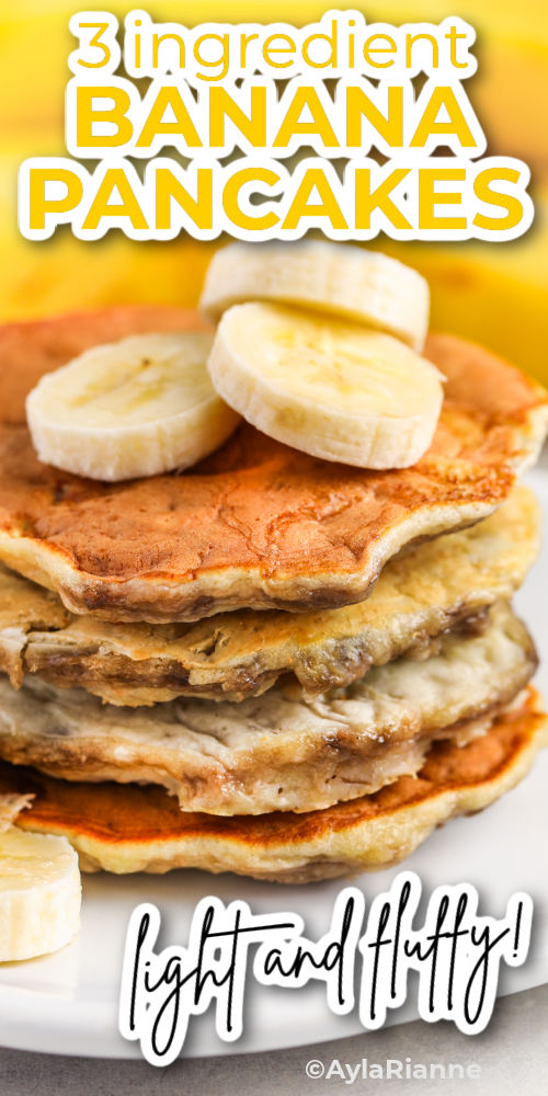 close up of 3 Ingredient Banana Pancakes with banana slices on top and writing